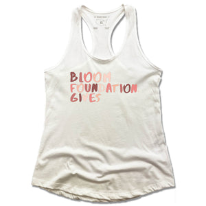 LADIES WHITE TANK | BLOOM FOUNDATION GIVES