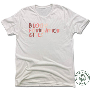 UNISEX WHITE Recycled Tri-Blend | BLOOM FOUNDATION GIVES